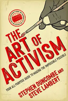 El arte del activismo: Su guía polivalente para hacer posible lo imposible - The Art of Activism: Your All-Purpose Guide to Making the Impossible Possible