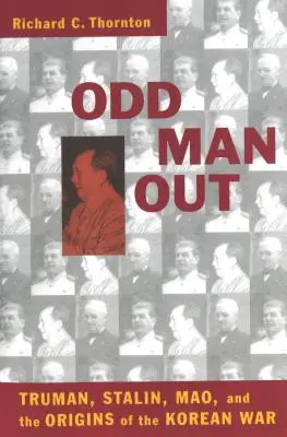 Odd Man Out: Truman, Stalin, Mao y los orígenes de la guerra de Corea - Odd Man Out: Truman, Stalin, Mao, and the Origins of the Korean War