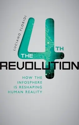 La 4ª Revolución: Cómo la infoesfera está remodelando la realidad humana - The 4th Revolution: How the Infosphere Is Reshaping Human Reality