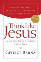 Piensa como Jesús: Tome siempre la decisión correcta - Think Like Jesus: Make the Right Decision Every Time