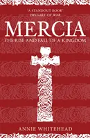 Mercia: Auge y declive de un reino - Mercia: The Rise and Fall of a Kingdom