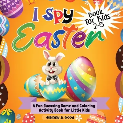 Libro de Pascua para niños de 2 a 5 años: Un divertido libro de adivinanzas y actividades para colorear para niños pequeños - I Spy Easter Book For Kids 2-5: A fun Guessing Game and Coloring Activity Book for Little Kids