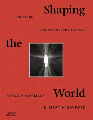 Dando forma al mundo: La escultura desde la Prehistoria hasta nuestros días - Shaping the World: Sculpture from Prehistory to Now