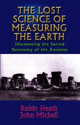 La ciencia perdida de medir la Tierra: El descubrimiento de la geometría sagrada de los antiguos - The Lost Science of Measuring the Earth: Discovering the Sacred Geometry of the Ancients