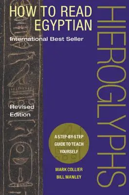 Cómo leer los jeroglíficos egipcios: Una guía paso a paso para aprender por ti mismo - How to Read Egyptian Hieroglyphs: A Step-By-Step Guide to Teach Yourself