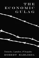 El gulag económico: Patriarcado, capitalismo y desigualdad - The Economic Gulag: Patriarchy, Capitalism, and Inequality