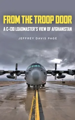 Desde la puerta de la tropa: La visión de un jefe de carga de C-130 sobre Afganistán - From the Troop Door: A C-130 Loadmaster's View of Afghanistan