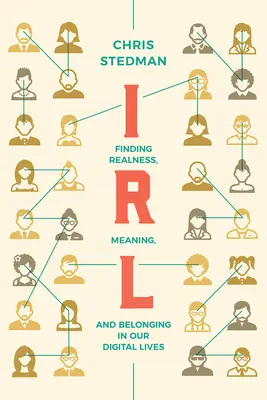 Irl: Encontrar la realidad, el sentido y la pertenencia en nuestra vida digital - Irl: Finding Realness, Meaning, and Belonging in Our Digital Lives