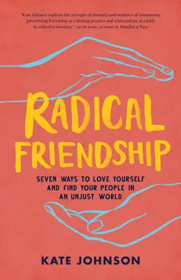 Amistad radical: Siete maneras de amarte a ti mismo y encontrar a los tuyos en un mundo injusto - Radical Friendship: Seven Ways to Love Yourself and Find Your People in an Unjust World