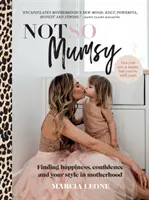 No tan mamá: Cómo encontrar la felicidad, la confianza y tu estilo en la maternidad - Not So Mumsy: Finding Happiness, Confidence and Your Style in Motherhood