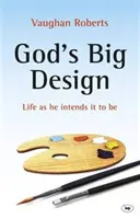 El gran proyecto de Dios: La vida como Él quiere que sea - God's Big Design: Life as He Intends It to Be