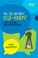 ¿Puedo hablarte de las autolesiones? Guía para amigos, familiares y profesionales - Can I Tell You about Self-Harm?: A Guide for Friends, Family and Professionals