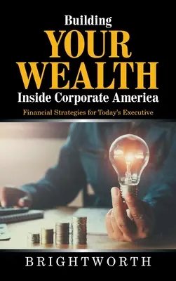 La creación de riqueza en el mundo de la empresa: Estrategias financieras para el ejecutivo de hoy - Building Your Wealth Inside Corporate America: Financial Strategies for Today's Executive