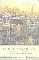 Los húngaros: Mil años de victoria en la derrota - The Hungarians: A Thousand Years of Victory in Defeat