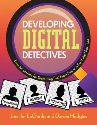 Desarrollando detectives digitales: Lecciones esenciales para discernir la realidad de la ficción en la era de las «noticias falsas - Developing Digital Detectives: Essential Lessons for Discerning Fact from Fiction in the 'Fake News' Era