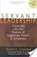 Liderazgo de servicio [Edición 25 Aniversario]: Un viaje a la naturaleza del poder legítimo y la grandeza - Servant Leadership [25th Anniversary Edition]: A Journey Into the Nature of Legitimate Power and Greatness