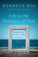 La vida en la presencia de Dios: Prácticas para vivir a la luz de la eternidad - Life in the Presence of God: Practices for Living in Light of Eternity