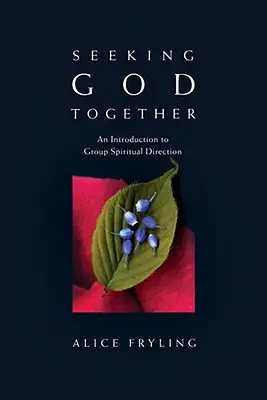 Buscando juntos a Dios: Introducción a la dirección espiritual de grupo - Seeking God Together: An Introduction to Group Spiritual Direction