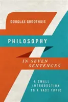 La filosofía en siete frases: Una pequeña introducción a un vasto tema - Philosophy in Seven Sentences: A Small Introduction to a Vast Topic