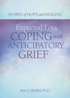Pérdida esperada: cómo afrontar el duelo anticipado - Expected Loss: Coping with Anticipatory Grief