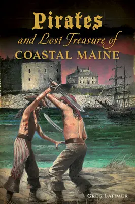 Piratas y tesoros perdidos de la costa de Maine - Pirates and Lost Treasure of Coastal Maine