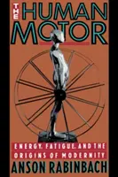 El motor humano: Energía, fatiga y orígenes de la modernidad - The Human Motor: Energy, Fatigue, and the Origins of Modernity