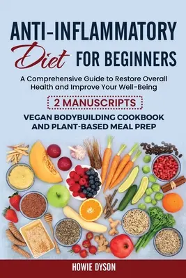 Dieta Anti-Inflamatoria para Principiantes: Una Guía Integral para Restaurar la Salud en General y Mejorar su Bienestar - 2 Manuscritos: Culturismo Vegano - Anti-Inflammatory Diet for Beginners: A Comprehensive Guide to Restore Overall Health and Improve Your Well-Being - 2 Manuscripts: Vegan Bodybuilding