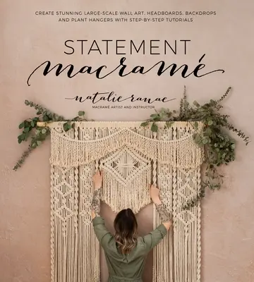 Statement Macram: Crea impresionantes cuadros, cabeceros, telones de fondo y colgadores de plantas a gran escala con tutoriales paso a paso. - Statement Macram: Create Stunning Large-Scale Wall Art, Headboards, Backdrops and Plant Hangers with Step-By-Step Tutorials