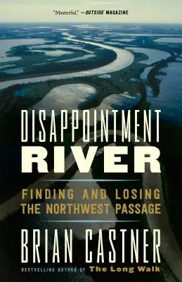 El río de la decepción: Encontrar y perder el Paso del Noroeste - Disappointment River: Finding and Losing the Northwest Passage