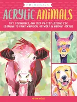 Colorways: Acrylic Animals: Consejos, técnicas y lecciones paso a paso para aprender a pintar caprichosas obras de arte en acrílico vibrante - Colorways: Acrylic Animals: Tips, Techniques, and Step-By-Step Lessons for Learning to Paint Whimsical Artwork in Vibrant Acrylic