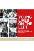 Vidas jóvenes en la izquierda: el activismo de los sesenta y la liberación del yo - Young Lives on the Left: Sixties Activism and the Liberation of the Self