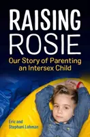 Criar a Rosie: nuestra historia como padres de un niño intersexual - Raising Rosie: Our Story of Parenting an Intersex Child