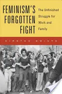 La lucha olvidada del feminismo: La lucha inacabada por el trabajo y la familia - Feminism's Forgotten Fight: The Unfinished Struggle for Work and Family