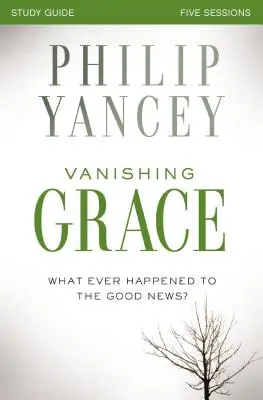 La gracia que se desvanece, Guía de estudio: ¿Qué fue de la Buena Nueva? - Vanishing Grace, Study Guide: Whatever Happened to the Good News?