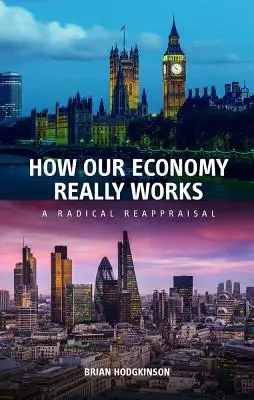 Cómo funciona realmente nuestra economía: Una reevaluación radical - How Our Economy Really Works: A Radical Reappraisal