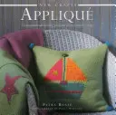 Nuevas manualidades: Aplique: 25 inspiradores proyectos de costura paso a paso - New Crafts: Applique: 25 Inspirational Sewing Projects Shown Step by Step