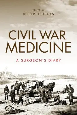 Medicina de la Guerra Civil: Diario de un cirujano - Civil War Medicine: A Surgeon's Diary