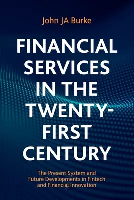 Los Servicios Financieros en el Siglo XXI: El sistema actual y la evolución futura de las fintech y la innovación financiera - Financial Services in the Twenty-First Century: The Present System and Future Developments in Fintech and Financial Innovation