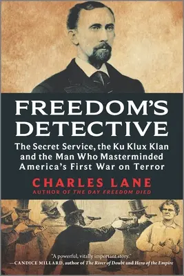 El detective de la libertad: The Secret Service, the Ku Klux Klan and the Man Who Masterminded America's First War on Terror (El servicio secreto, el Ku Klux Klan y el hombre que ideó la primera guerra contra el terror de Estados Unidos) - Freedom's Detective: The Secret Service, the Ku Klux Klan and the Man Who Masterminded America's First War on Terror