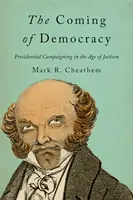 El advenimiento de la democracia: La campaña presidencial en la era de Jackson - The Coming of Democracy: Presidential Campaigning in the Age of Jackson