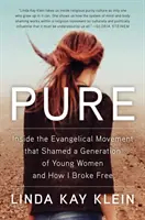 Pure: El movimiento evangélico que avergonzó a una generación de mujeres jóvenes y cómo me liberé de él - Pure: Inside the Evangelical Movement That Shamed a Generation of Young Women and How I Broke Free