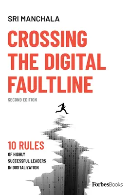 Cruzando la línea de falla digital (segunda edición): Las 10 reglas de los líderes de gran éxito en la digitalización - Crossing the Digital Faultline (Second Edition): 10 Rules of Highly Successful Leaders in Digitalization