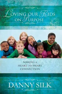 Loving Our Kids on Purpose: Making a Heart-To-Heart Connection (en inglés) - Loving Our Kids on Purpose: Making a Heart-To-Heart Connection