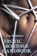 Manual de bondage erótico de Jay Wiseman - Jay Wiseman's Erotic Bondage Handbook