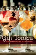 Gin Tonica: 40 Recetas de Cócteles de Gin Tonic al Estilo Español - Gin Tonica: 40 Recipes for Spanish-Style Gin and Tonic Cocktails