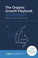 El libro de jugadas del crecimiento orgánico: Activar comportamientos de alto rendimiento para lograr resultados extraordinarios en todo momento - The Organic Growth Playbook: Activate High-Yield Behaviors to Achieve Extraordinary Results - Every Time