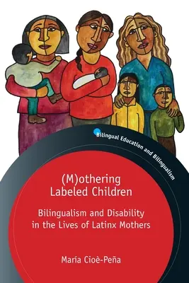 (M)othering Labeled Children: Bilingüismo y discapacidad en la vida de las madres latinas - (M)othering Labeled Children: Bilingualism and Disability in the Lives of Latinx Mothers