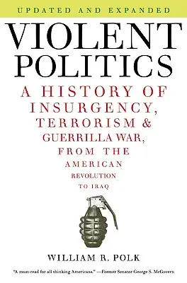 Violent Politics: Historia de la insurgencia, el terrorismo y la guerra de guerrillas, desde la Revolución Americana hasta Irak - Violent Politics: A History of Insurgency, Terrorism, and Guerrilla War, from the American Revolution to Iraq