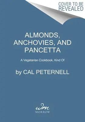 Almendras, anchoas y panceta: Una especie de libro de cocina vegetariana - Almonds, Anchovies, and Pancetta: A Vegetarian Cookbook, Kind of