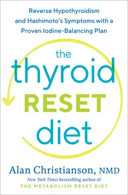 La Dieta de Reajuste de la Tiroides: Revierta el Hipotiroidismo y los Síntomas de Hashimoto con un Plan de Equilibrio de Yodo Probado - The Thyroid Reset Diet: Reverse Hypothyroidism and Hashimoto's Symptoms with a Proven Iodine-Balancing Plan